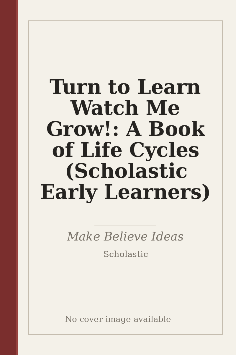 Turn to Learn Watch Me Grow!: A Book of Life Cycles (Scholastic Early Learners) - no cover image available