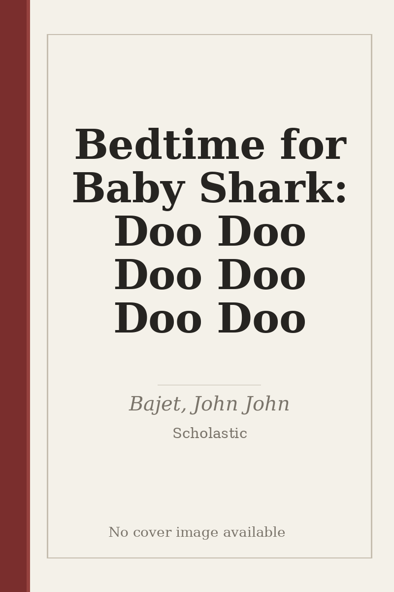 Bedtime for Baby Shark: Doo Doo Doo Doo Doo Doo - no cover image available