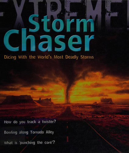 Storm Chaser: Dicing with the World's Most Deadly Storms (Extreme!)
