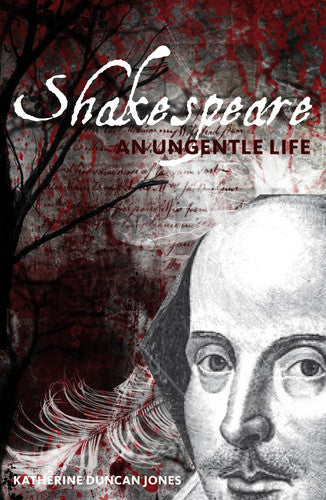 Shakespeare: An Ungentle Life (Arden Shakespeare)