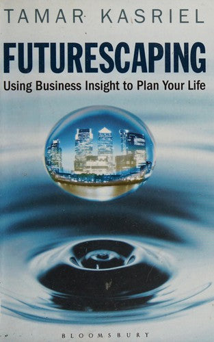 Futurescaping: Using Business Insight to Plan Your Life
