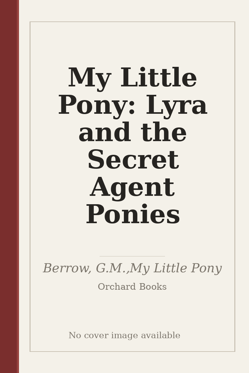 My Little Pony: Lyra and the Secret Agent Ponies - no cover image available