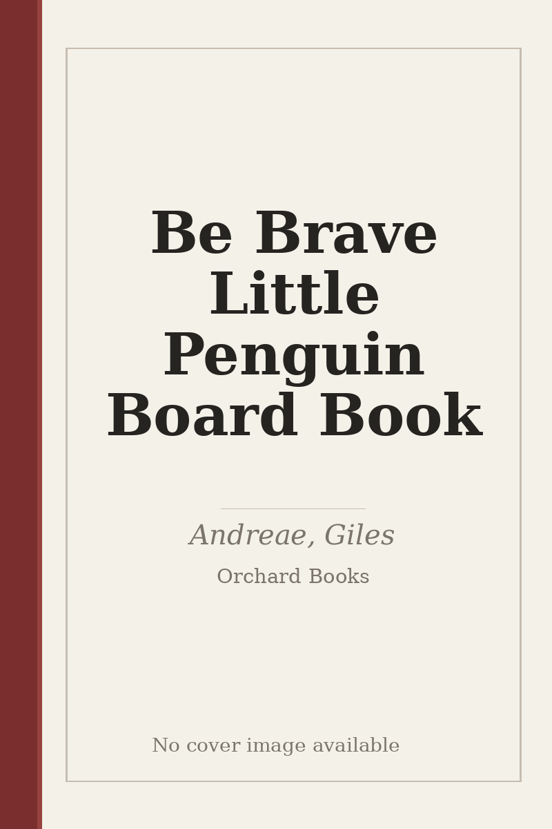 Be Brave Little Penguin Board Book - no cover image available