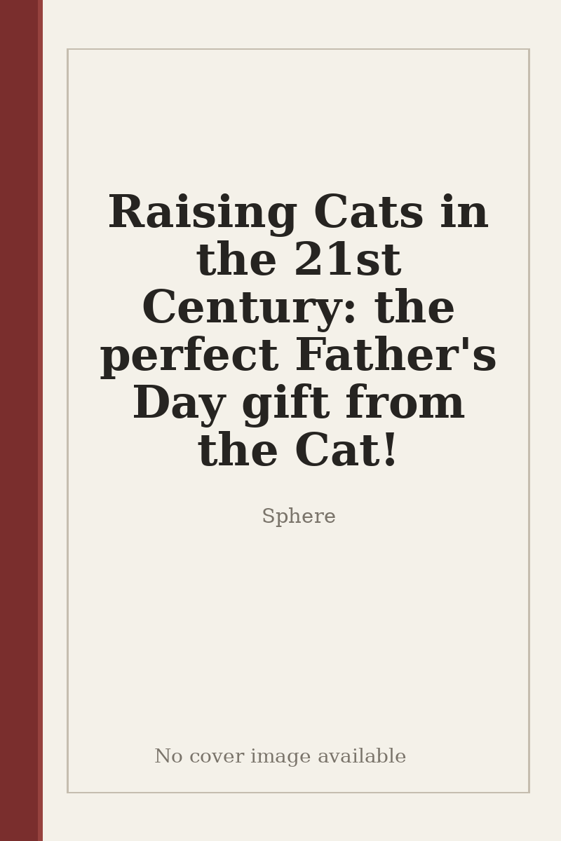Raising Cats in the 21st Century: the perfect Father's Day gift from the Cat! - no cover image available
