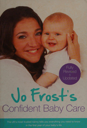 Jo Frost's Confident Baby Care: Everything You Need To Know For The First Year From UK's Most Trusted Nanny