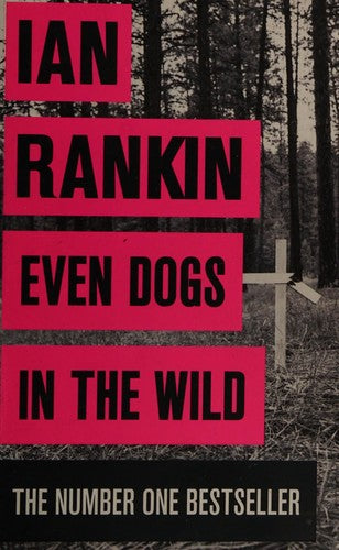 Even Dogs in the Wild: From the iconic #1 bestselling author of A SONG FOR THE DARK TIMES (A Rebus Novel)
