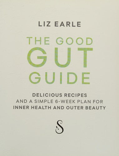 The Good Gut Guide: Delicious Recipes & a Simple 6-Week Plan for Inner Health & Outer Beauty