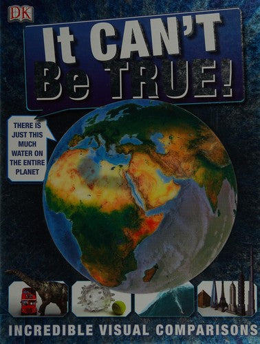 It Can't Be True!: Incredible Visual Comparisons (DK 1,000 Amazing Facts)