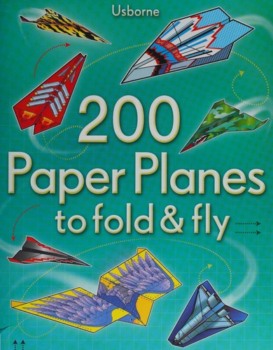 200 Paper Planes to Fold and Fly
