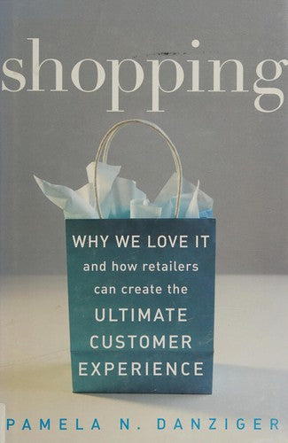 Shopping: Why We Love it and How Retailers Can Create the Ultimate Customer Experience