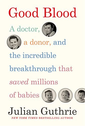 Good Blood: A Doctor, a Donor, and the Incredible Breakthrough that Saved Millions of Babies