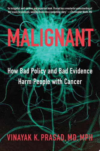 Malignant – How Bad Policy and Bad Evidence Harm People with Cancer