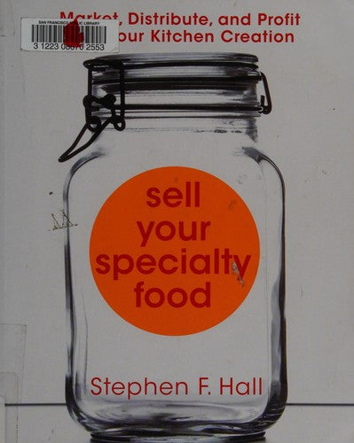 Sell Your Specialty Food: Market, Distribute, and Profit from Your Kitchen Creation