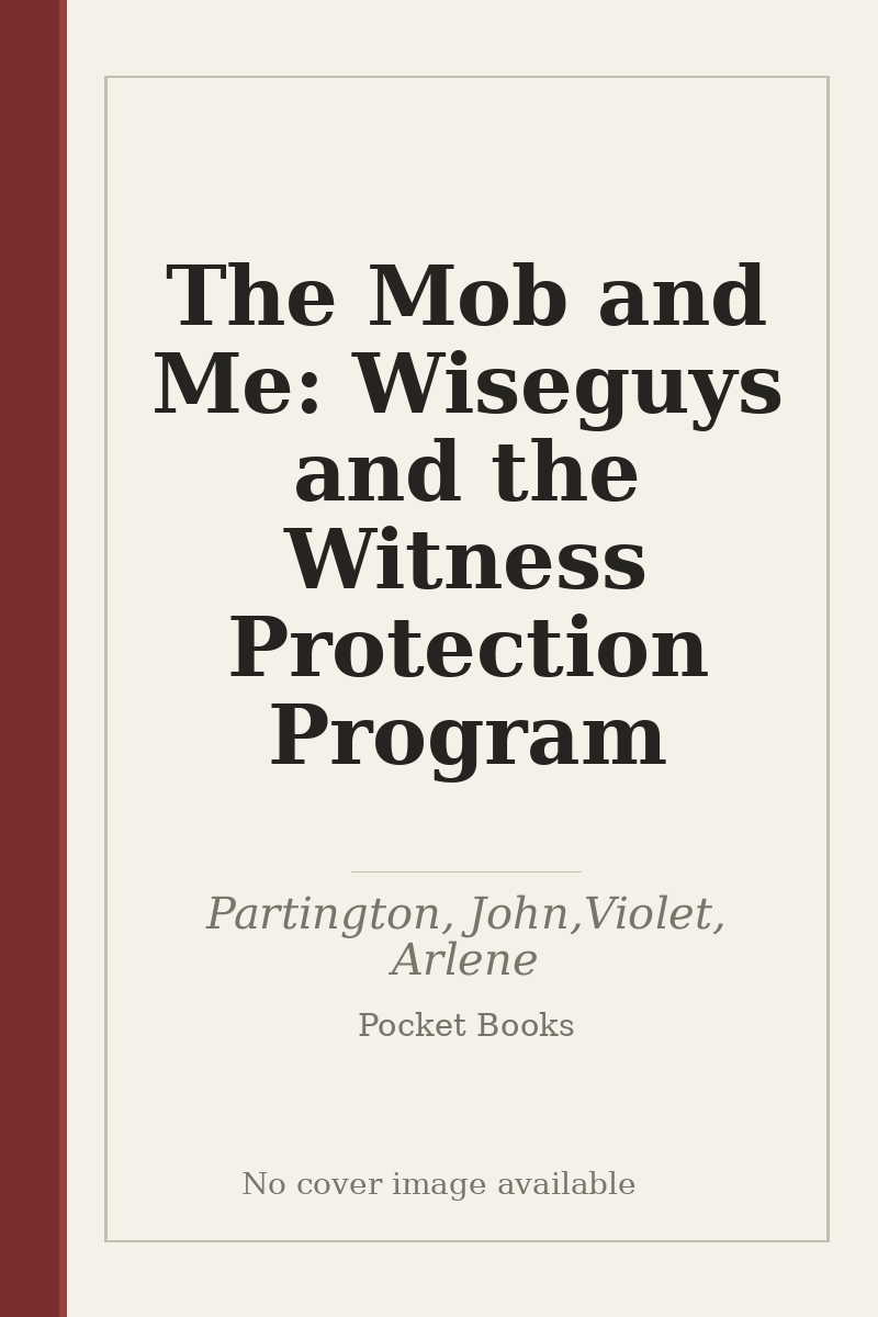 The Mob and Me: Wiseguys and the Witness Protection Program - no cover image available