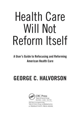 Health Care Will Not Reform Itself: A User's Guide to Refocusing and Reforming American Health Care