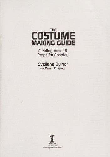 The Costume Making Guide: Creating Armor and Props for Cosplay
