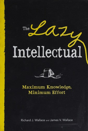 The Lazy Intellectual: Maximum Knowledge, Minimal Effort