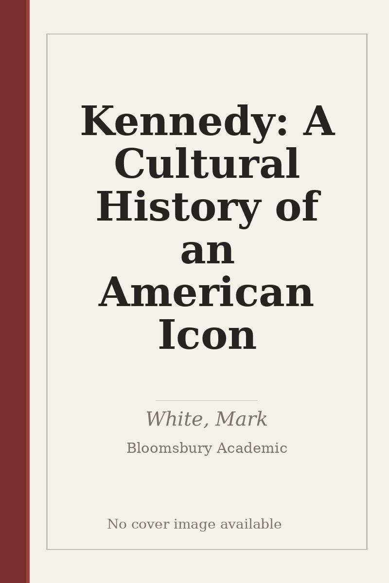 Kennedy: A Cultural History of an American Icon - no cover image available