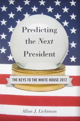 Predicting the Next President: The Keys to the White House, 2012 Edition