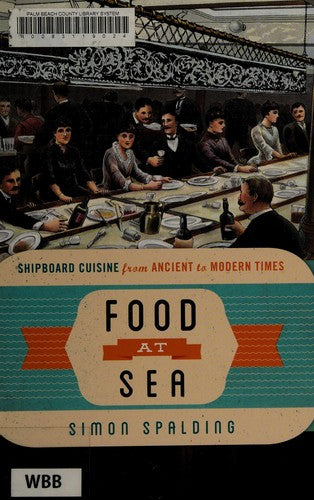 Food at Sea: Shipboard Cuisine from Ancient to Modern Times (Food on the Go)