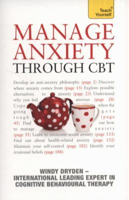 Manage Anxiety Through CBT: Teach Yourself (Teach Yourself General)