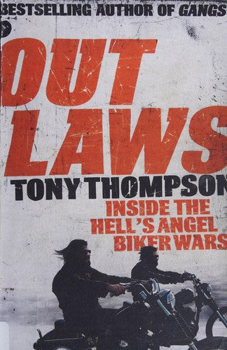 Outlaws: Inside the Hell's Angel Biker Wars: Inside the Violent World of Biker Gangs