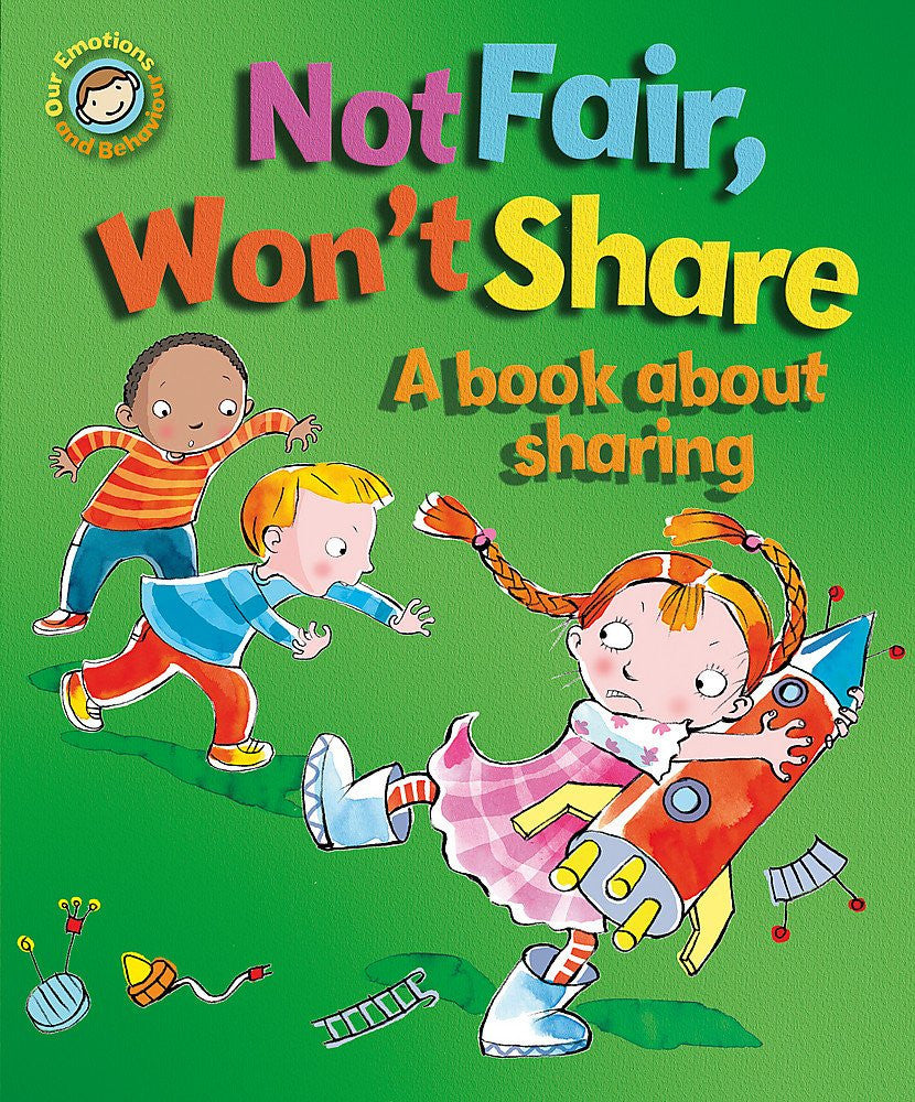 Our Emotions and Behaviour: Not Fair, Won't Share - A book about sharing