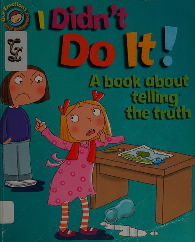 I Didn't Do It!: A book about telling the truth (Our Emotions and Behaviour)