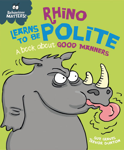 Rhino Learns to be Polite - A book about good manners (Behaviour Matters)