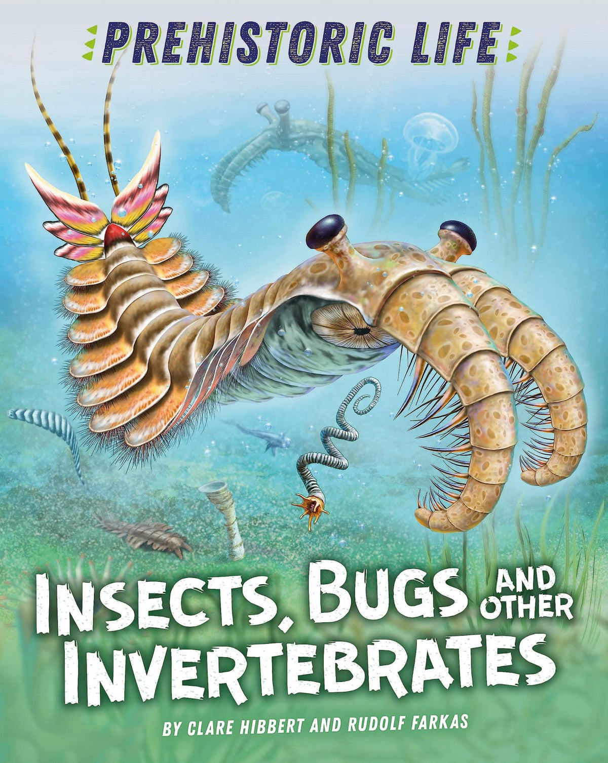 Insects, Bugs and Other Invertebrates (Prehistoric Life)