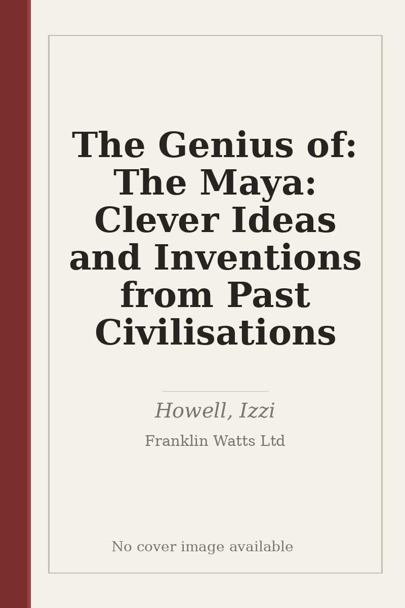 The Genius of: The Maya: Clever Ideas and Inventions from Past Civilisations - no cover image available