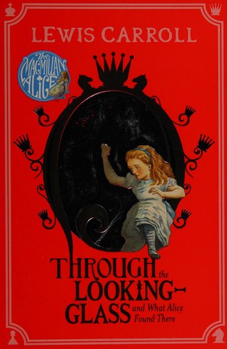 Through the Looking-Glass: And What Alice Found There