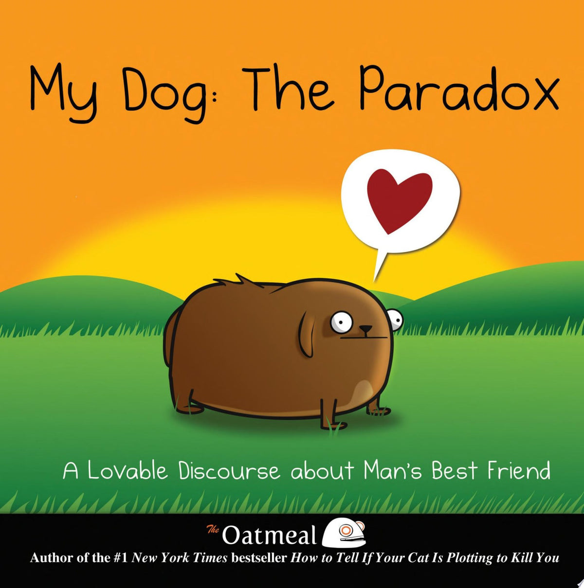 My Dog: The Paradox: A Lovable Discourse about Man's Best Friend (Volume 3) (The Oatmeal)