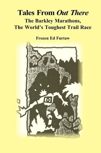 Tales From Out There: The Barkley Marathons, The World's Toughest Trail Race: Volume 1