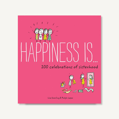 Happiness Is . . . 200 Celebrations of Sisterhood