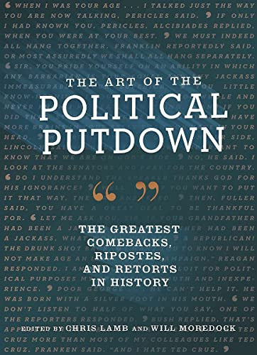 The Art of the Political Putdown: The Greatest Comebacks, Ripostes, and Retorts in History