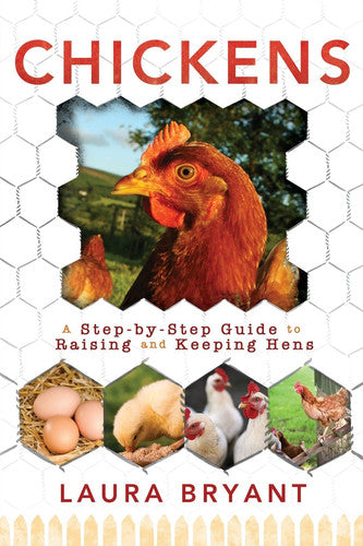 Chickens: A Step-By-Step Guide: A Step-By-Step Guide to Raising and Keeping Hens