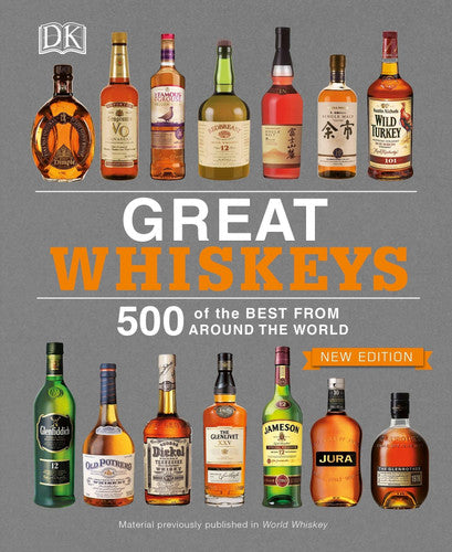 Great Whiskeys: 500 of the Best from Around the World