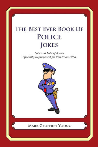 The Best Ever Book of Police Jokes: Lots and Lots of Jokes Specially Repurposed for You-Know-Who
