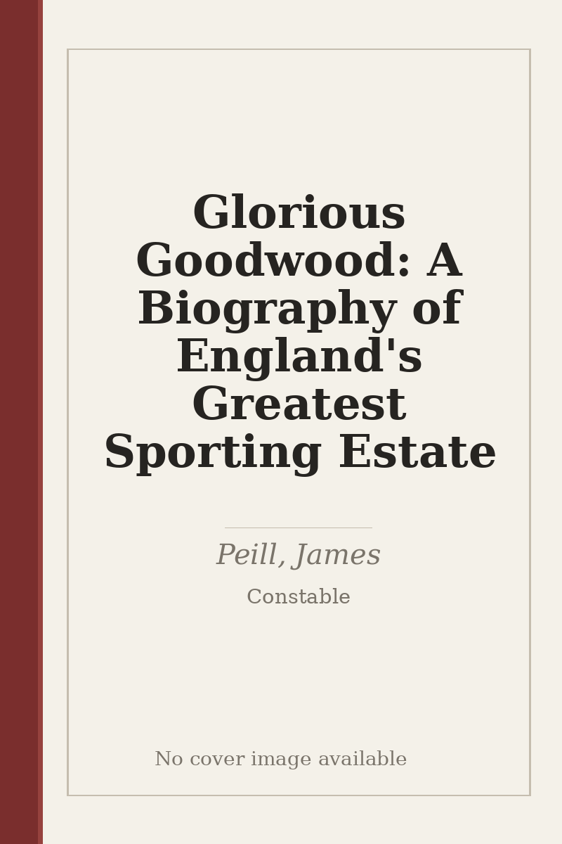 Glorious Goodwood: A Biography of England's Greatest Sporting Estate - no cover image available
