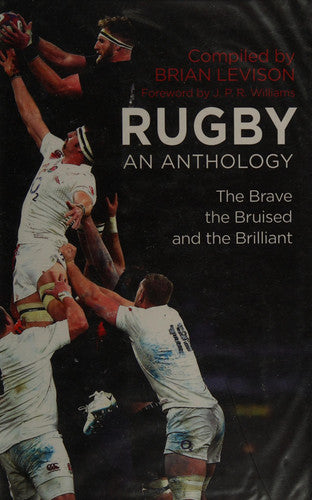 Rugby: An Anthology: The Brave, the Bruised and the Brilliant