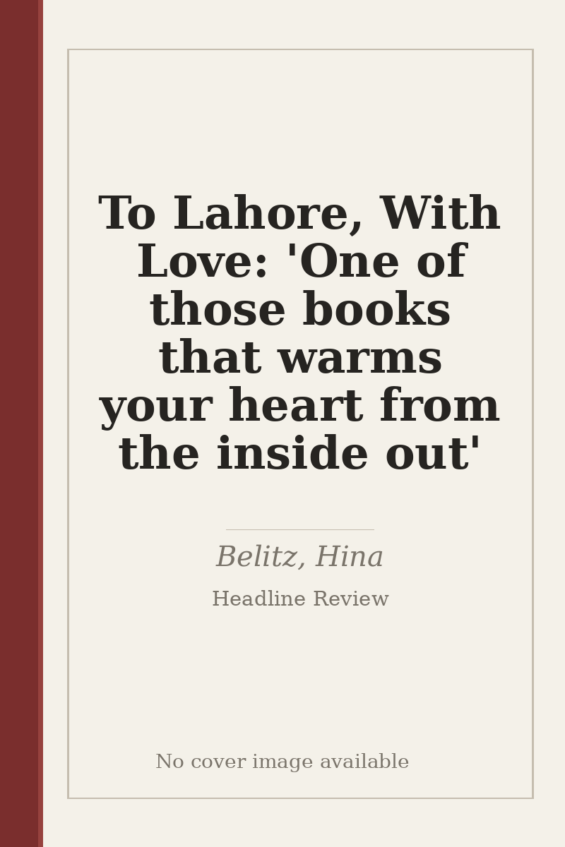 To Lahore, With Love: 'One of those books that warms your heart from the inside out' - no cover image available