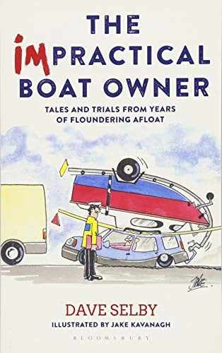 The Impractical Boat Owner: Tales and Trials from Years of Floundering Afloat
