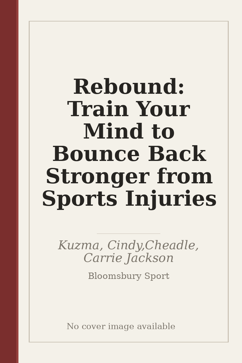 Rebound: Train Your Mind to Bounce Back Stronger from Sports Injuries - no cover image available