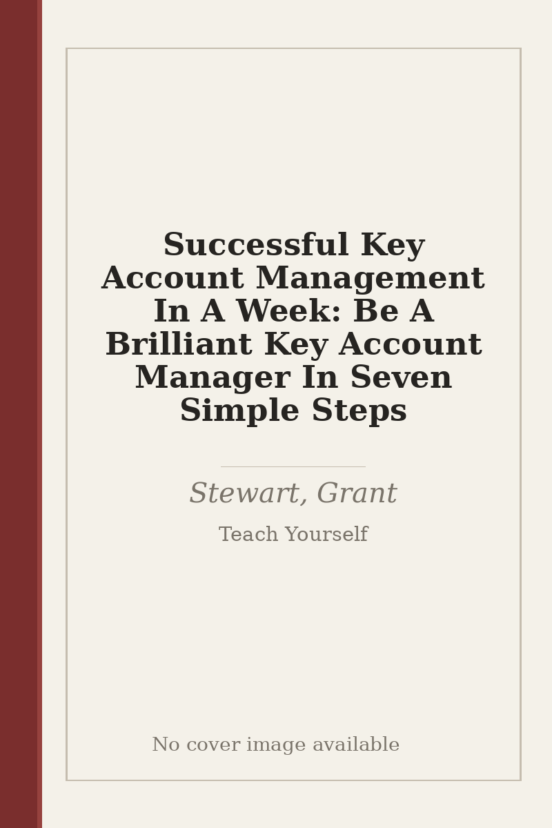 Successful Key Account Management In A Week: Be A Brilliant Key Account Manager In Seven Simple Steps - no cover image available