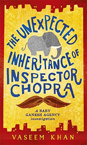 The Unexpected Inheritance of Inspector Chopra: Baby Ganesh Agency Book 1
