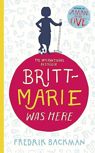 Britt-Marie Was Here: From the bestselling author of A MAN CALLED OVE, ANXIOUS PEOPLE and MY FRIENDS