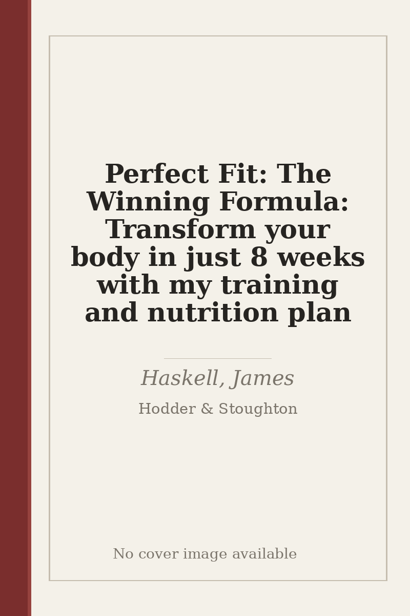 Perfect Fit: The Winning Formula: Transform your body in just 8 weeks with my training and nutrition plan - no cover image available