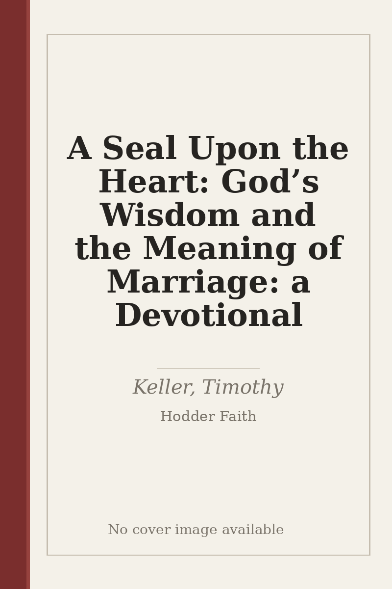 A Seal Upon the Heart: God’s Wisdom and the Meaning of Marriage: a Devotional - no cover image available
