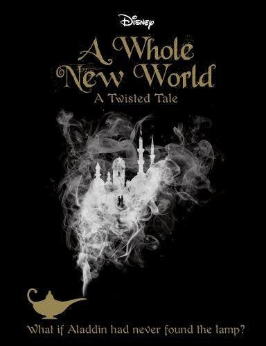 Disney Twisted Tales a Whole New World Novel: What If Aladdin Had Never Found the Lamp? (A Twisted Tale)